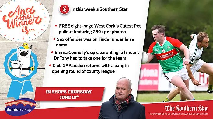 In this week's Southern Star: FREE eight-page West Cork's Cutest Pet pullout, Sex offender was on Tinder under false name & club GAA action returns with a bang in opening round of county league Image