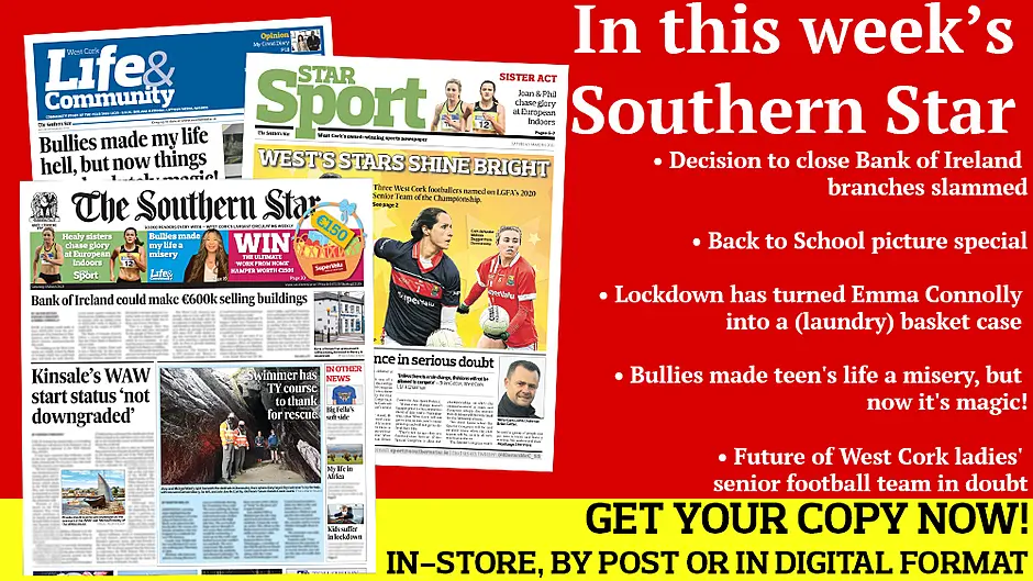 Decision to close Bank of Ireland branches slammed; Back to School picture special; Miriam should be president, says Puttnam; Future of West Cork ladies' senior football team in doubt; Interview with Clon and Cork footballer Maurice Shanley; Bullies made teen's life a misery, but now it's magic! Image