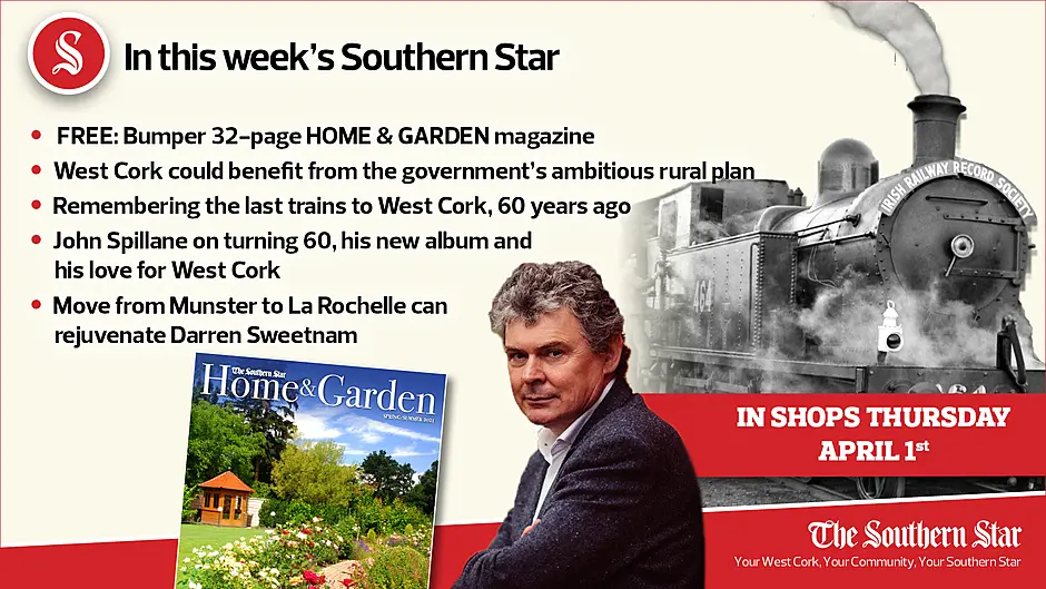 In this week's Southern Star: West Cork could benefit from ambitious rural plan; Remembering the last trains to West Cork, 60 years ago; FREE 32-page bumper Home & Garden magazine Image