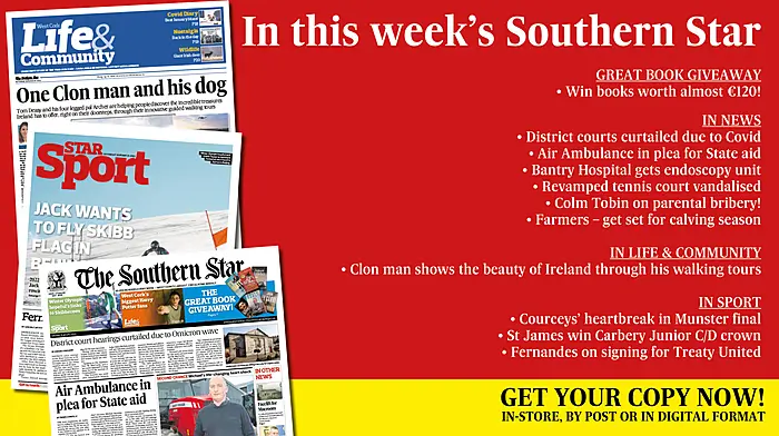 Win books worth almost €120!; District courts curtailed due to Covid; Air Ambulance in plea for State aid; Bantry Hospital gets endoscopy unit; Revamped tennis court vandalised; Colm Tobin on parental bribery!; Farmers, get set for calving season; Clon man shows the beauty of Ireland through his walking tours; Courceys’ heartbreak in Munster final; St James win Carbery Junior CD crown; Fernandes on signing for Treaty United Image