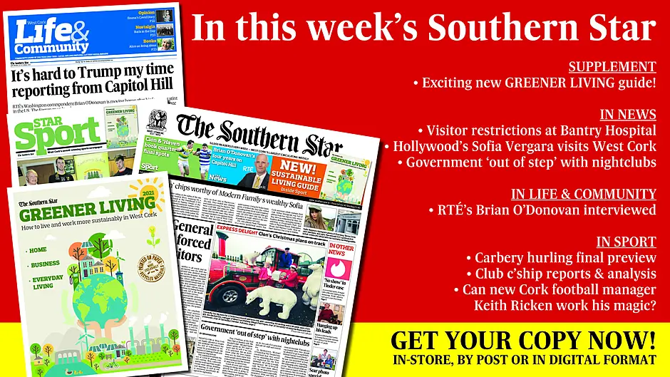 IN THIS WEEK'S SOUTHERN STAR: Exciting new GREENER LIVING supplement; Visitor restrictions at Bantry Hospital; Sofia Vergara visits West Cork; Government out of step with nightclubs; RTÉ’s Brian O’Donovan interviewed; Carbery hurling final preview; Club c’ship reports & analysis; Can new Cork manager Keith Ricken work his magic? Image