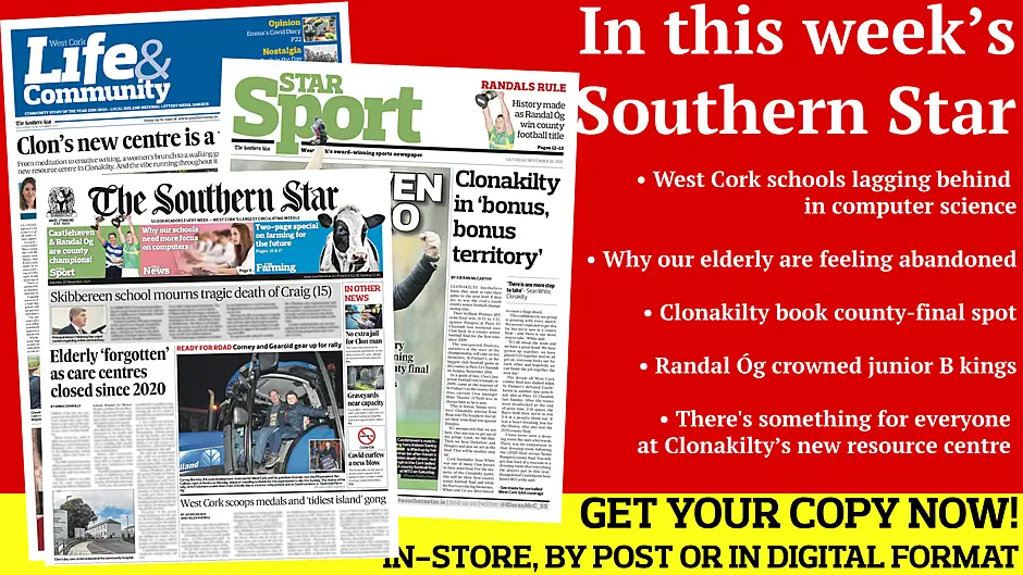 Elderly feeling abandoned; West Cork schools lagging behind in computer science; Long waiting lists for autism assessments; Clonakilty are through to the first county senior football final in 12 years; Clon's new centre is a vital resource Image