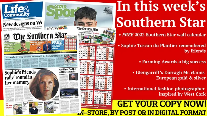 FREE 2022 Southern Star wall calendar; Sophie Toscan du Plantier remembered by friends; Minister visits flood-hit Bantry; Local man raises €30,000; Darragh Mc claims silver & gold; Haulie's eight club footballers to watch; International fashion photographer inspired by West Cork Image