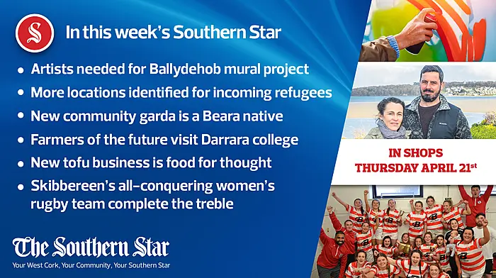 In this week's Southern Star: Artists needed for Ballydehob mural project; More locations identified for incoming refugees; New community garda is a Beara native; Farmers of the future visit Darrara college; New tofu business is food for thought Image