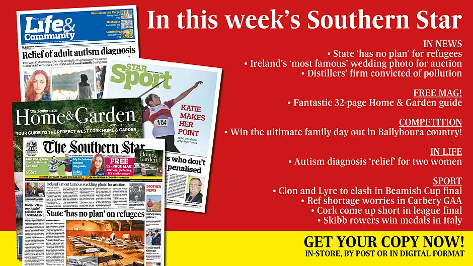 IN THIS WEEK’S SOUTHERN STAR: State ‘has no plan’ for refugees; Ireland’s ‘most famous’ wedding photo for auction; Distillers’ firm convicted of pollution; Fantastic 32-page Home & Garden mag; Win the ultimate family day out; Lockdown autism diagnosis ‘relief’; Clon and Lyre to clash in Beamish Cup final; Ref shortage worries in Carbery GAA; Cork come up short in league final; Skibb rowers win medals in Italy Image