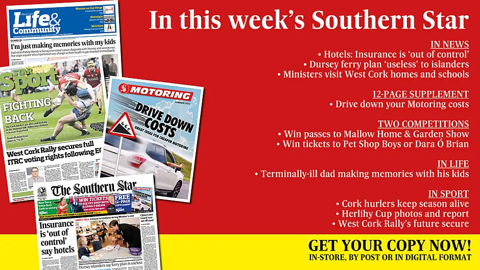 IN THIS WEEK’S SOUTHERN STAR: Hotel’s say insurance is ‘out of control’; Dursey ferry plan ‘useless’; 12-page Motoring supplement; Ministers visit West Cork; The story of Edith Somerville; Out & About photos; Two great competitions; Dying dad making memories with his kids; Cork hurlers keep season alive; Herlihy Cup photos and report; Rally’s future secure Image