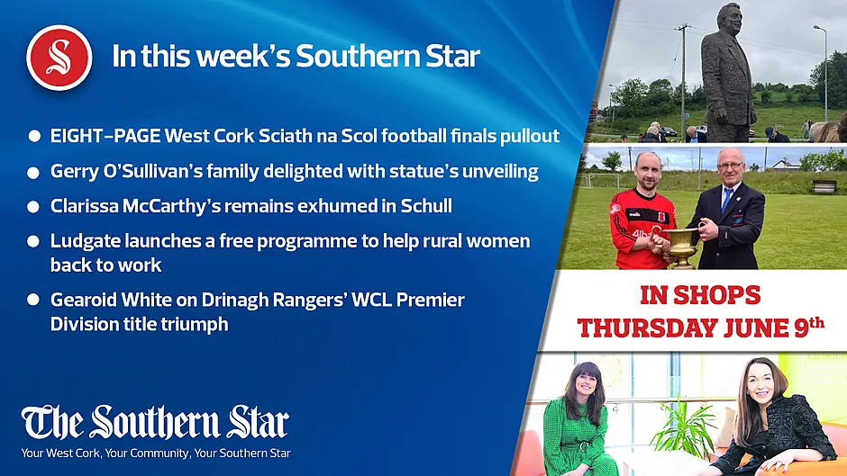 In this week's Southern Star: EIGHT-PAGE West Cork Sciath na Scol football finals pullout, Clarissa McCarthy's remains exhumed in Schull & Gerry O'Sullivan's family delighted with statue's unveiling Image