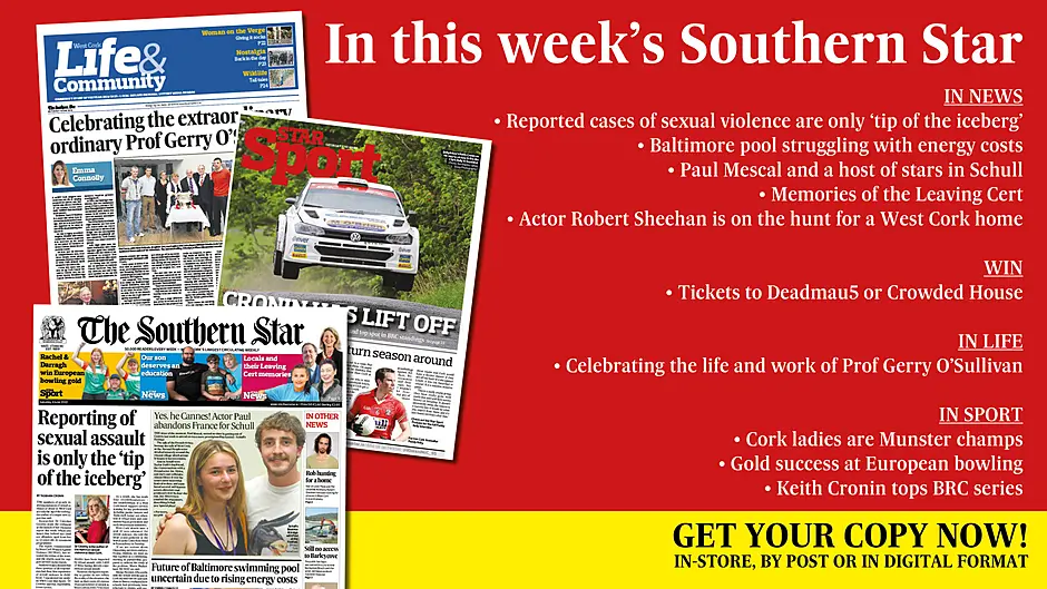 IN THIS WEEK’S SOUTHERN STAR: Reported cases of sexual violence are only ‘tip of the iceberg’; Baltimore pool struggling with energy costs; Paul Mescal and a host of stars at Schull film festival; Memories of the Leaving Cert; Pandemic volunteers honoured; Actor Robert Sheehan on the hunt for a house; Win tickets to see Deadmau5 or Crowded House; Celebrating the life and work of Prof Gerry O’Sullivan; Cleary wary of Louth challenge; Cork ladies are Munster champs; Gold success at European bowling; Keith Cronin tops BRC series Image