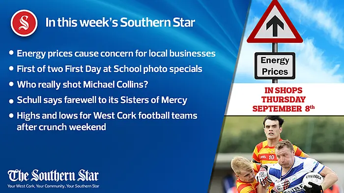 In this week's Southern Star: Energy prices cause concern for local businesses, First of two First Day at School photo specials, Who really shot Michael Collins? & more Image