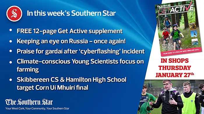 In this week's Southern Star: FREE 12-page Get Active supplement; Keeping an eye on Russia - once again! & Skibbereen CS & Hamilton High School target Corn Uí Mhuirí final Image