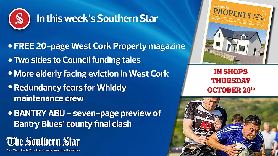 In this week's Southern Star: FREE 20-page West Cork Property magazine, Two sides to Council funding tales, More elderly facing eviction in West Cork Image