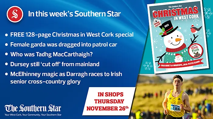 In this week's Southern Star: FREE 128-page Christmas in West Cork special; Female garda was dragged into patrol car; Dursey still 'cut off' from mainland Image