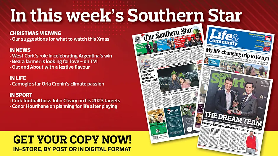 IN THIS WEEK'S SOUTHERN STAR: Christmas viewing guide; West Cork's role in celebrating Argentina's win; Beara farmer is looking for love - on TV!; Out and About with a festive flavour; Camogie star Orla Cronin’s climate passion; Cork football boss John Cleary on his 2023 targets Image