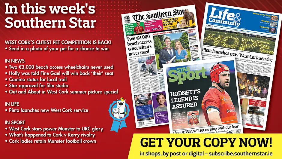 IN THIS WEEK'S SOUTHERN STAR: West Cork's Cutest Pet competition is back!; Two €3,000 beach access wheelchairs never used; Holly was told Fine Gael will win back ‘their’ seat; Camino status for local trail; Star approval for film studio; Pieta launches new West Cork service; West Cork stars power Munster to URC glory; What’s happened to Cork v Kerry rivalry; Cork ladies retain Munster football crown Image