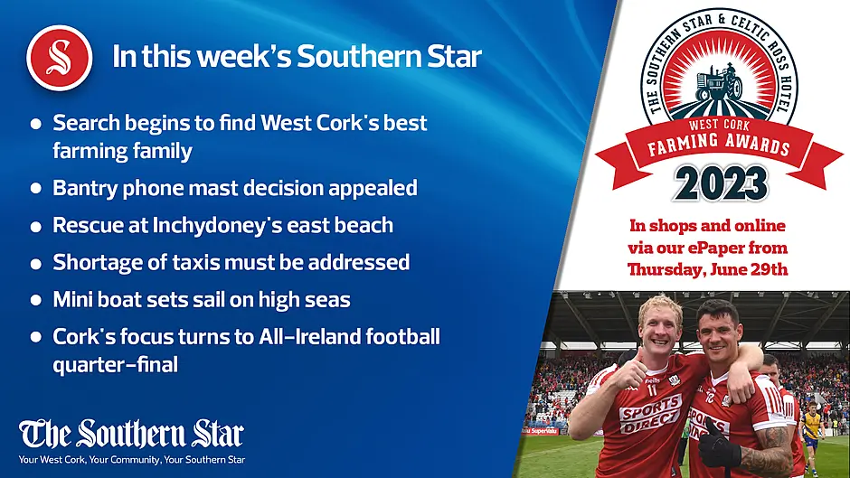 In this week's Southern Star: Search begins to find West Cork's best farming family; Bantry phone mast decision appealed; Rescue at Inchydoney's east beach; Shortage of taxis must be addressed; Mini boat sets sail on high seas; Cork's focus turns to All-Ireland football quarter-final Image