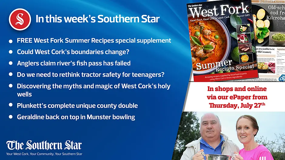 In this week's Southern Star: FREE West Fork Summer Recipes special supplement; Could West Cork's boundaries change?; Anglers claim river's fish pass has failed; Do we need to rethink tractor safety for teenagers?; Discovering the myths and magic of West Cork's holy wells; Plunkett's complete unique county double; Geraldine back on top in Munster bowling Image