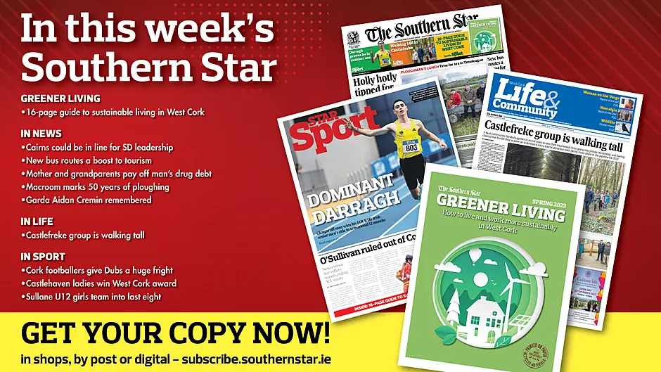 IN THIS WEEK’S SOUTHERN STAR: 16-page guide to sustainable living; Cairns could be in line for SD leadership; New bus routes a boost to tourism; Mother and grandparents pay off man’s drug debt; Macroom marks 50 years of ploughing; Garda Aidan Cremin remembered; Castlefreke group is walking tall; Cork footballers give Dubs a huge fright; Castlehaven ladies win West Cork award; Sullane U12 girls team into last eight Image