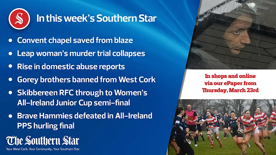 In this week's Southern Star: Convent chapel saved from blaze; Leap woman's murder trial collapses; Skibbereen RFC through to Women's All-Ireland Junior Cup semi-final & more! Image