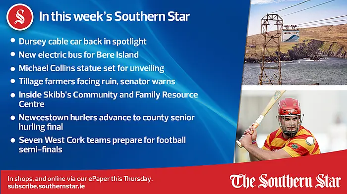 IN THIS WEEK'S SOUTHERN STAR; Dursey cable car back in spotlight; New electric bus for Bere Island; Michael Collins statue set for unveiling; Tillage farmers facing ruin, senator warns; Inside Skibb's Community and Family Resource Centre; Newcestown hurlers advance to county senior hurling final; Seven West Cork teams prepare for football semi-finals; In shops and online via our ePaper from Thursday, October 5th Image
