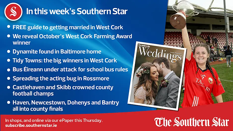 IN THIS WEEK'S SOUTHERN STAR; Free guide to getting married in West Cork; Dynamite found in Baltimore home; Tidy Towns: the big winners in West Cork; Bus Éireann under attack for school bus rules; Derelict properties under the spotlight; Tourism strategy focus is on 'experiences'; We reveal October's West Cork Farming Award winner; Spreading the acting bug in Rossmore; Castlehaven and Skibb crowned county football champs; Haven, Newcestown, Dohenys and Bantry all into county finals;  In shops, and online via our ePaper from Thursday, October 12th Image