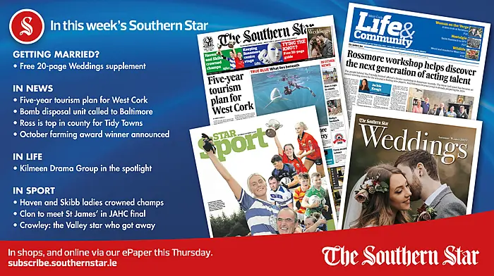 IN THIS WEEK’S SOUTHERN STAR: Free 20-page Weddings supplement; Five-year tourism plan for West Cork; Bomb disposal unit called to Baltimore; Ross is top in county for Tidy Towns; October farming award winner announced; Kilmeen Drama Group in the spotlight; Haven and Skibb ladies crowned champs; Clon to meet St James’ in JAHC final; Crowley the Valley star who got away Image