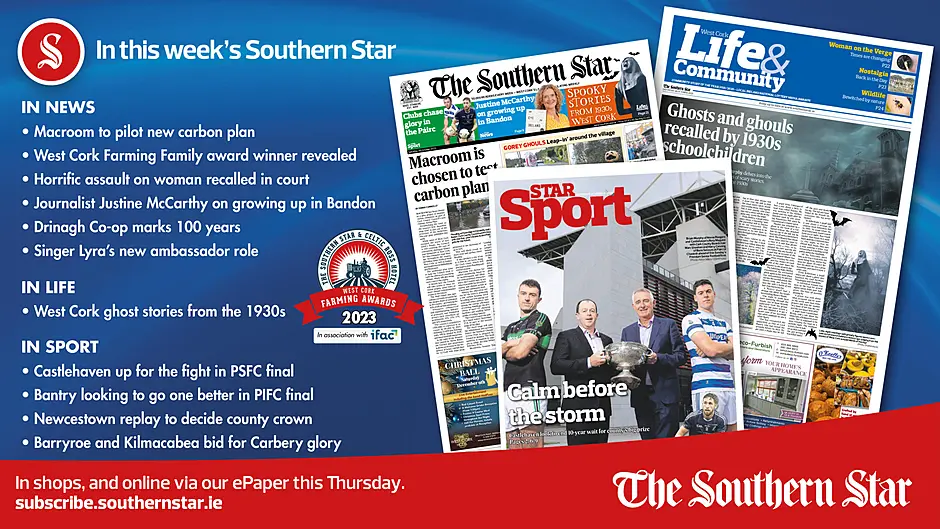 IN THIS WEEK'S SOUTHERN STAR: Macroom to pilot new carbon plan; West Cork ghost stories from the 1930s; West Cork Farming Family award winner revealed; Castlehaven up for the fight in PSFC final; Journalist Justine McCarthy on growing up in Bandon; Bantry looking to go one better in PIFC final; Newcestown replay to decide county crown; Barryroe and Kilmacabea bid for Carbery glory Image