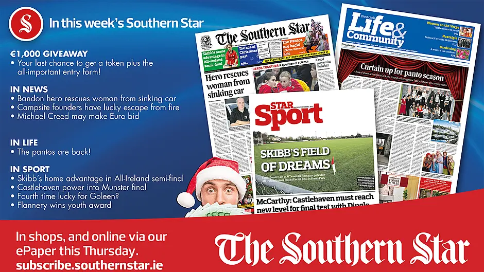 IN THIS WEEK’S SOUTHERN STAR: Get the final token plus entry form for €1,000 giveaway; Bandon hero rescues woman from sinking car; Campsite founders have lucky escape from house fire; Michael Creed may make Euro bid; The pantos are back!; Skibb’s home advantage in All-Ireland semi-final; Castlehaven power into Munster final; Fourth time lucky for Goleen?; Flannery wins youth award Image
