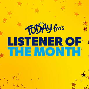 Today FM's Listener of the Mon...